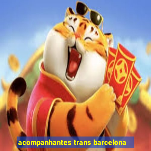 acompanhantes trans barcelona